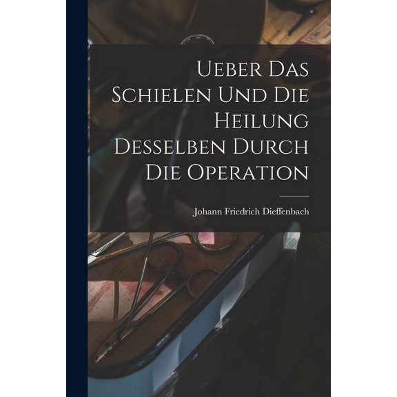 Ueber das Schielen und die Heilung desselben durch die Operation (Paperback)