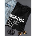 thumbnail image 3 of Whatever I'll Just Date Myself Graphic Quote Women Black T-Shirt, Female XX-Large, 3 of 4