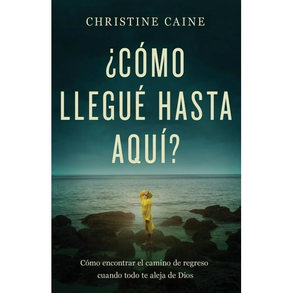 ¿Cómo Llegué Hasta Aquí?: Cómo Encontrar El Camino de Regreso Cuando Todo Te Aleja de Dios, (Paperback)