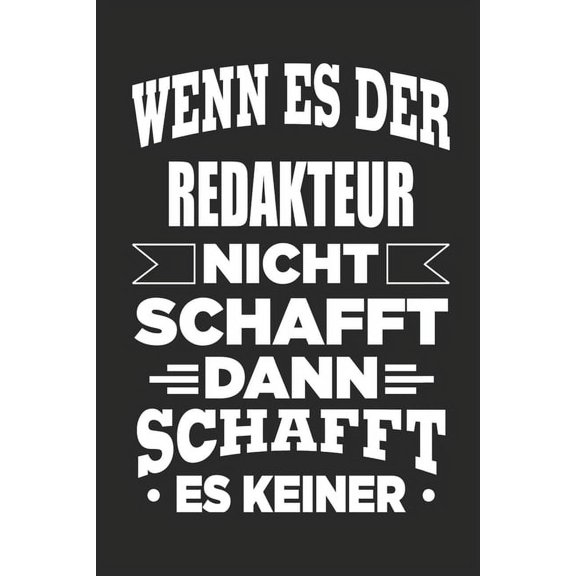 Wenn es der Redakteur nicht schafft, dann schafft es keiner: Notizbuch mit 110 linierten Seiten, als Geschenk, aber auch als Dekoration anwendbar. (Paperback)