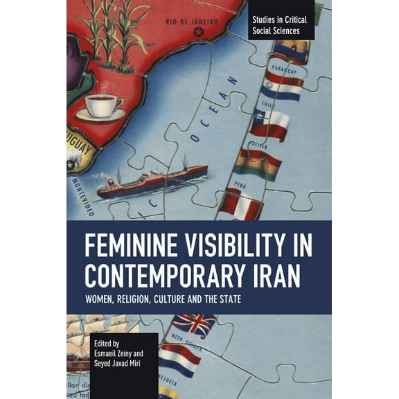 Studies in Critical Social Sciences Feminine Visibility in Contemporary Iran: Women, Religion, Culture and the State, (Paperback)