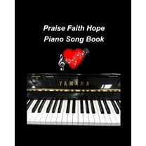 Praise Faith Hope Piano Song Book: piano religious hymns faith hope praise worship easy lyrics music church, (Paperback)