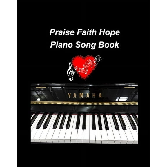 Praise Faith Hope Piano Song Book: piano religious hymns faith hope praise worship easy lyrics music church, (Paperback)