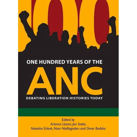 One Hundred Years of the ANC: Debating Liberation Histories Today, (Paperback)