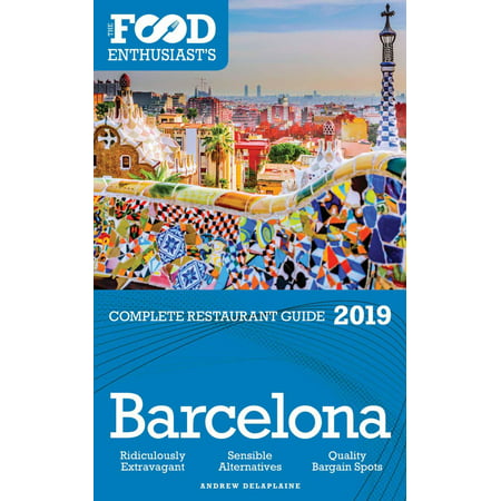 Barcelona - 2019 - The Food Enthusiast’s Complete Restaurant Guide - (Barcelona Best Players 2019)