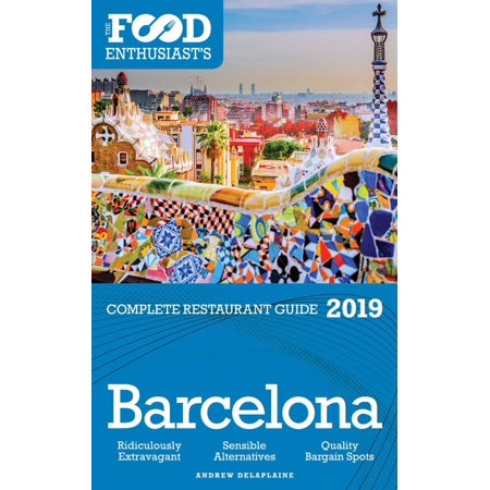 Barcelona - 2019 - The Food Enthusiast’s Complete Restaurant Guide -