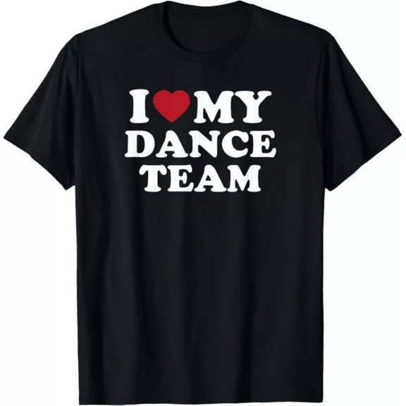 I Love My Dance Team T-Shirt Unisex S-5XL Hot Trending Shirt, Vintage Birthday Gift