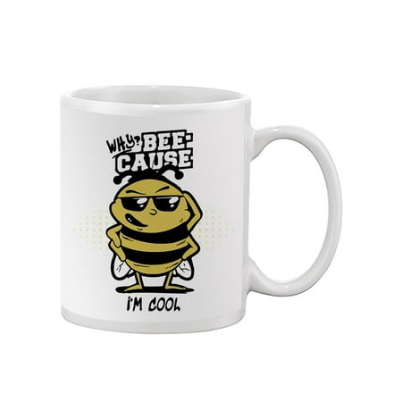 

Bee-Cause I m Cool Mug - Smartprints Designs