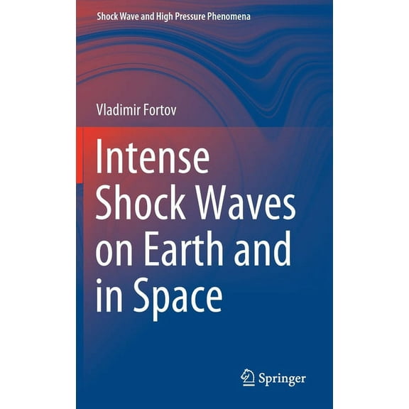 Shock Wave and High Pressure Phenomena Intense Shock Waves on Earth and in Space, (Hardcover)