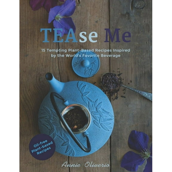 TEAse Me: 15 Tempting Plant-Based Recipes Inspired by the World's Favorite Beverage (Paperback)
