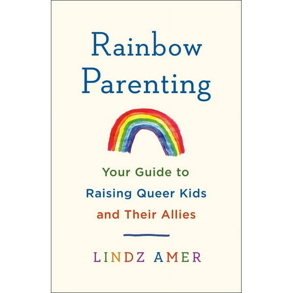 Rainbow Parenting: Your Guide to Raising Queer Kids and Their Allies, (Paperback)