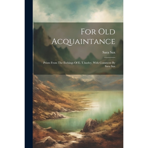 For Old Acquaintance : Prints From The Etchings Of E. T.hurley, With Comment By Sara Sax (Paperback)