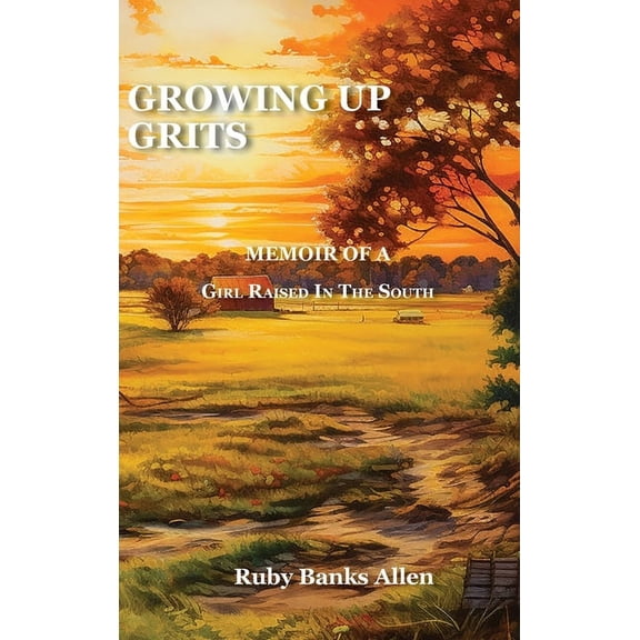 Growing Up Grits: A Memoir of a Girl Raised in the South, (Hardcover)