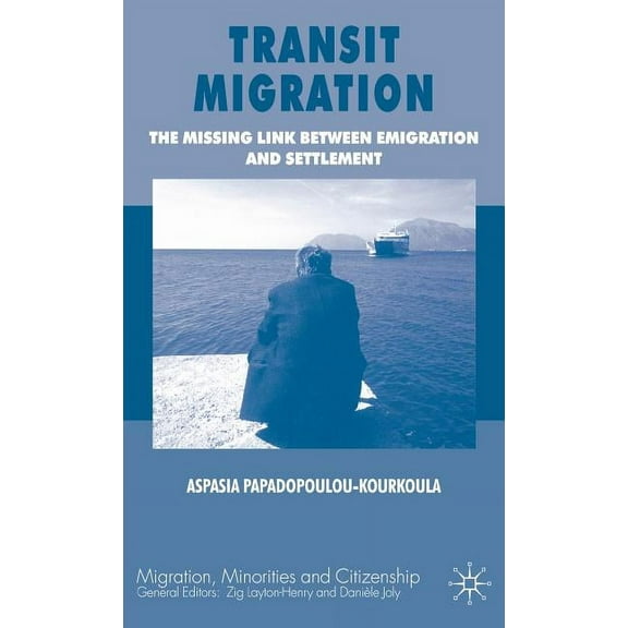 Migration, Minorities and Citizenship Transit Migration: The Missing Link Between Emigration and Settlement, (Hardcover)