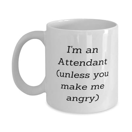Joke Attendant 11oz Mug, I'm an Attendant (unless you make me angry), Love Cup For Colleagues From Boss, Gifts for attendants, Bridesmaids gifts, Maid of honor gift, Wedding party gifts, Thank