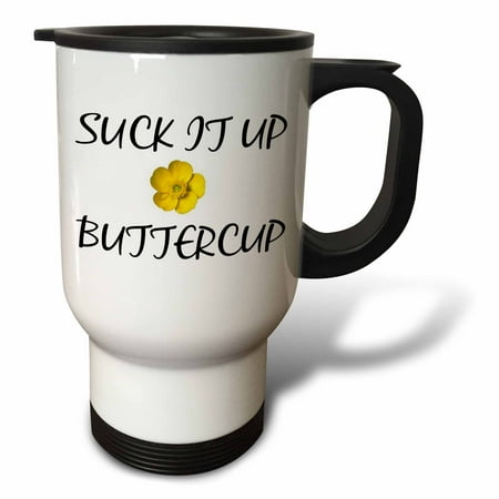 

Suck it up Buttercup 14oz Stainless Steel Travel Mug tm-220064-1