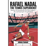 Rafael Nadal: THE TENNIS SUPERHERO!: Discover the Amazing Life of a Tennis Legend - (Fun and Inspiring for Young Readers, (Paperback)