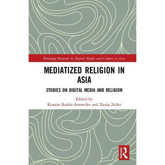 Routledge Research in Digital Media and Mediatized Religion in Asia: Studies on Digital Media and Religion, (Hardcover)