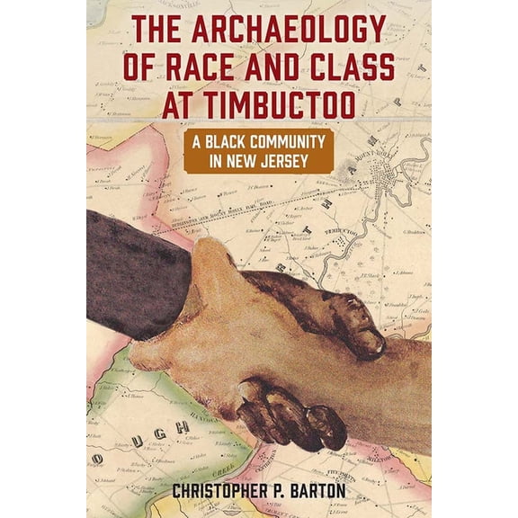 The Archaeology of Race and Class at Timbuctoo: A Black Community in New Jersey, (Hardcover)