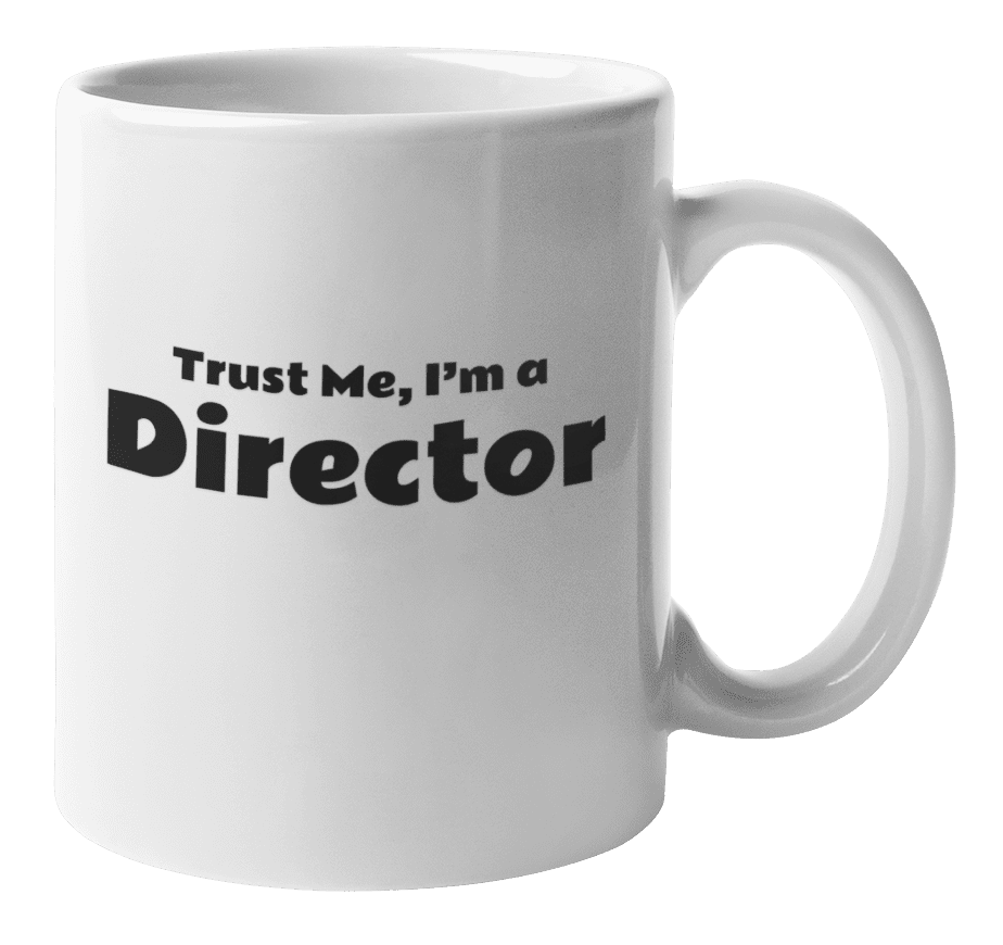Trust Me, I'm A Director. Funny Coffee & Tea Gift Mug For Videographer,  Film Maker, Movie Producer, Actor, Actress, Artist, Art Director,  Cinematographer, Film Editor, Men And Women (11oz) 