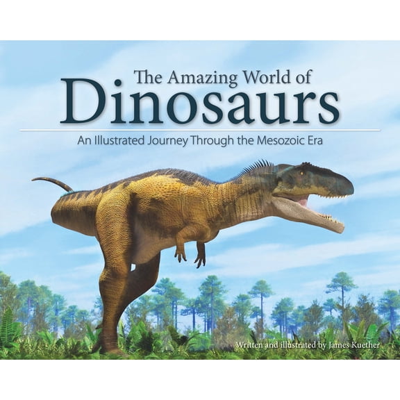 The Amazing World of Dinosaurs: An Illustrated Journey Through the Mesozoic Era, (Paperback)