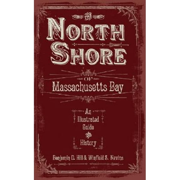 Pre-Owned The North Shore of Massachusetts Bay: An Illustrated Guide and History (Paperback) 159629440X 9781596294400