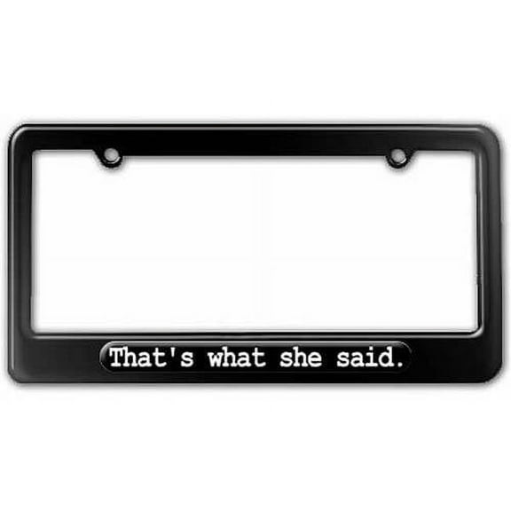 That's What She Said, The Office License Plate Tag Frame, Multiple Colors