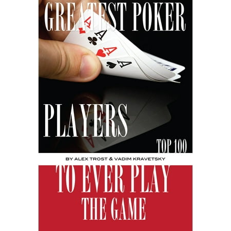Greatest Poker Players to Ever Play the Game: Top 100 -