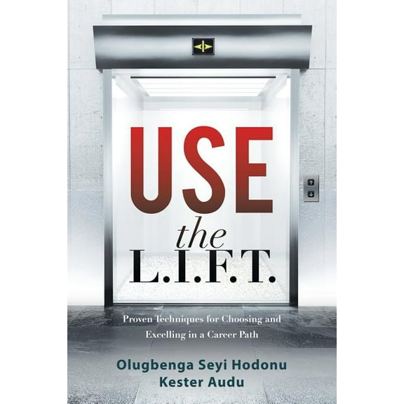 Use the L.I.F.T.: Proven Techniques for Choosing and Excelling in a Career Path (Paperback)