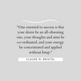 thumbnail image 3 of ArtsyQuotes 12x12 Black Modern Framed Museum Art Print Titled - Claude M. Bristol Quote: Essential to Success, 3 of 5