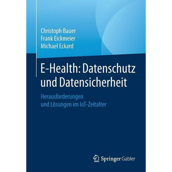 E-Health: Datenschutz Und Datensicherheit: Herausforderungen Und LÃ¶sungen Im Iot-Zeitalter, (Paperback)