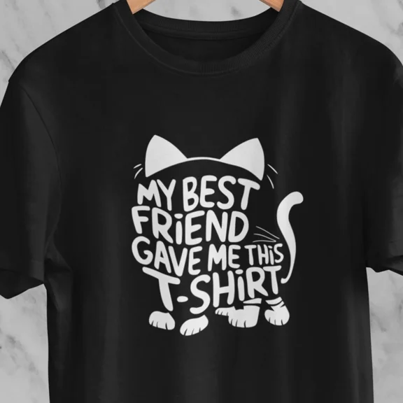 #26 Cat Lover T-Shirt: "My Best Friend Gave Me This T-Shirt" Funny Gift for Cat