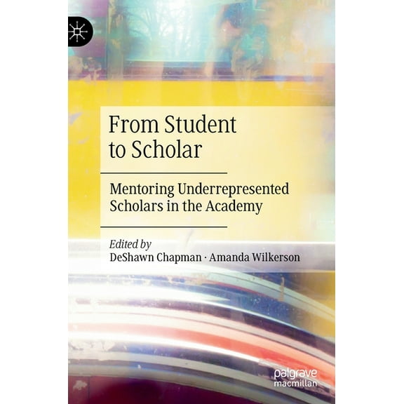 From Student to Scholar: Mentoring Underrepresented Scholars in the Academy, (Hardcover)