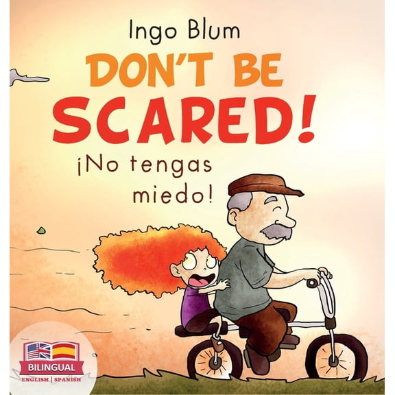 Kids Learn Spanish Don't be scared! - ¡No tengas miedo!: Bilingual Children's Picture Book in English-Spanish. Suitable for kindergarten, e, Book 2, (Hardcover)