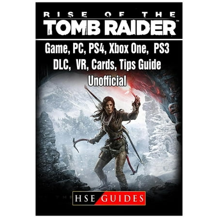 Rise of the Tomb Raider Game, Pc, Ps4, Xbox One, Ps3, DLC, Vr, Cards, Tips, Guide Unofficial