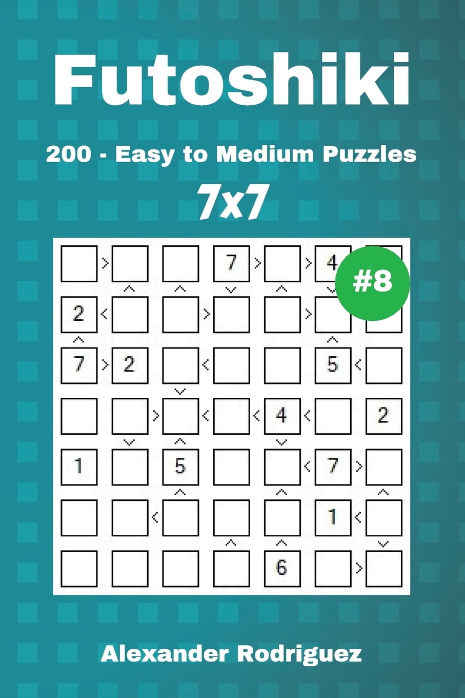 Futoshiki Puzzles 200 Easy to Medium 7x7 Vol. 8