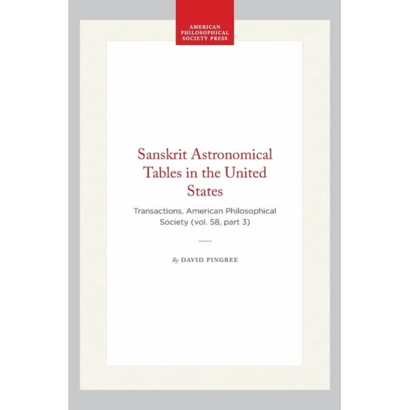 Transactions of the American Philosophic Sanskrit Astronomical Tables in the United States: Transactions, American Philosophical Society (Vol. 58, Part 3), Book 447, (Hardcover)