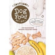 RACHAEL RAYNER Homemade Dog Food Recipes: The Collection of Easy-to-Prepare Healthy Homemade Dog Food Recipes - For Your Favorite Wagging-Tailed Best Friend (Paperback)