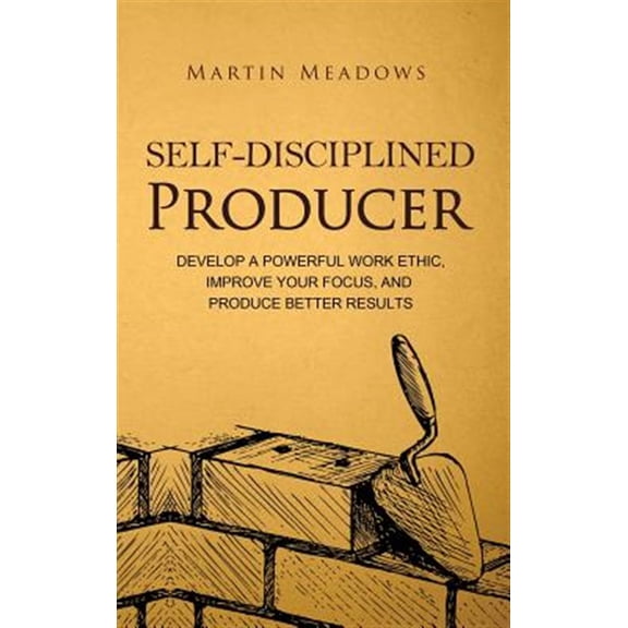 Pre-Owned Simple Self-Discipline: Self-Disciplined Producer: Develop a Powerful Work Ethic, Improve Your Focus, and Produce Better Results (Hardcover)