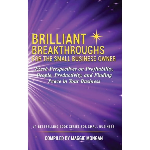 Brilliant Breakthroughs For The Small Business Owner: Fresh Perspectives on Profitability, People, Productivity, and Fin, (Hardcover)