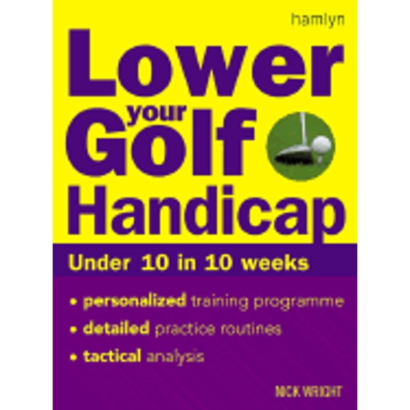 Lower Your Golf Handicap: Under 10 in 10 Weeks (Paperback) by Nick Wright