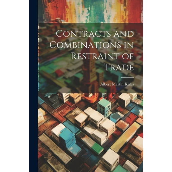Contracts and Combinations in Restraint of Trade (Paperback)