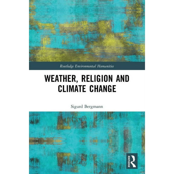 Routledge Environmental Humanities Weather, Religion and Climate Change, (Paperback)