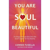 You Are Soul Beautiful: A Unique Perspective into the Soul's Quest for Its Destiny, (Paperback)