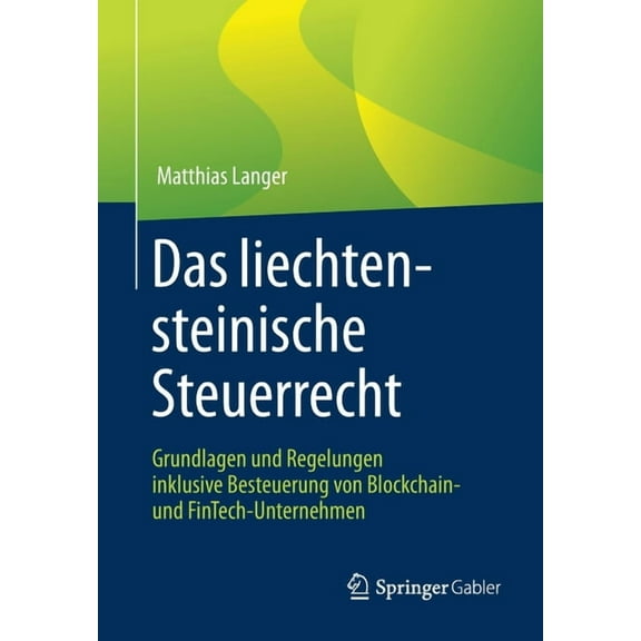 Das Liechtensteinische Steuerrecht: Grundlagen Und Regelungen Inklusive Besteuerung Von Blockchain- Und Fintech-Unterneh, (Paperback)