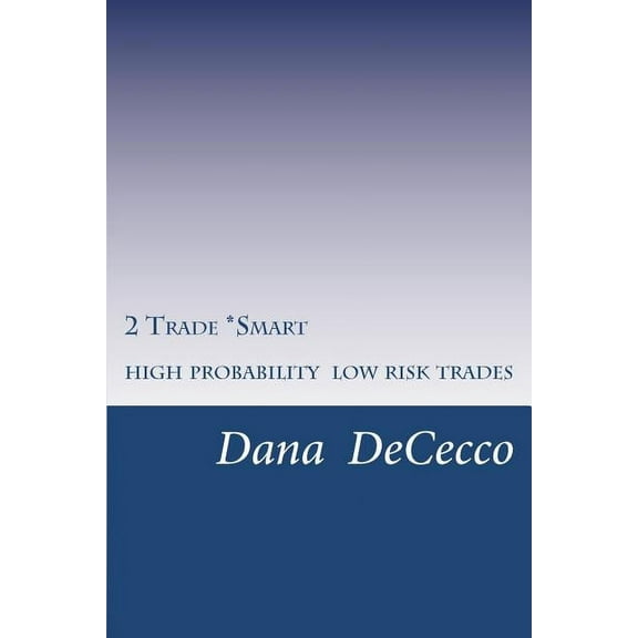 2 Trade Smart: 2 Trade Smart: High Probability / Low Risk Trading (Paperback)