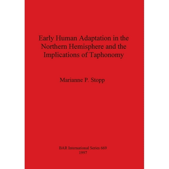 BAR International: Early Human Adaptation in the Northern Hemisphere and the Implications of Taphonomy (Paperback)