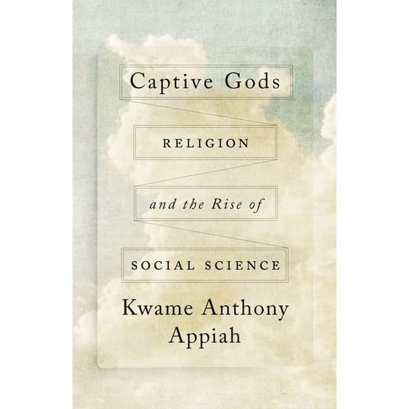 Terry Lectures Captive Gods: Religion and the Rise of Social Science, (Hardcover)
