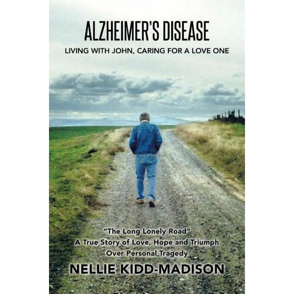 Alzheimer's Disease: Living with John, Caring for a Love One, (Paperback)