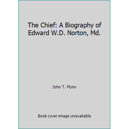 The Chief: A Biography of Edward W.D. Norton, Md., Used [Hardcover]